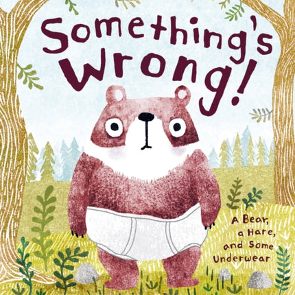 Something's Wrong!: A Bear, a Hare, and Some Underwear