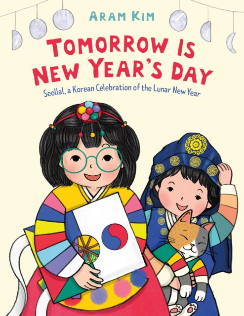 Tomorrow Is New Year's Day: Seollal, a Korean Celebration of the Lunar New Year