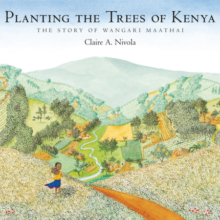 Planting the Trees of Kenya: The Story of Wangari Maathai