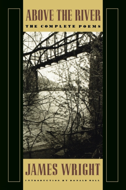 Above the River: The Complete Poems