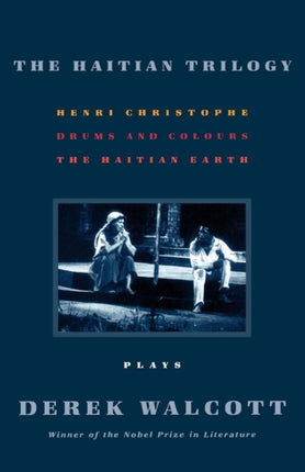 Haitian Trilogy Plays Henri Christophe Drums and Colours and the Haytian Earth
