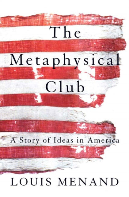 The Metaphysical Club: A Story of Ideas in America