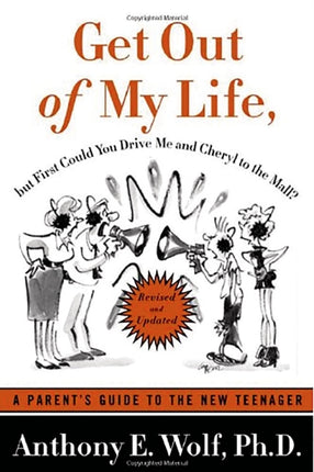 Get Out of My Life, But First Could You Drive Me & Cheryl to the Mall?: A Parent's Guide to the New Teenager