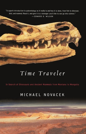 Time Traveler In Search of Dinosaurs and Ancient Mammals from Montana to Mongolia