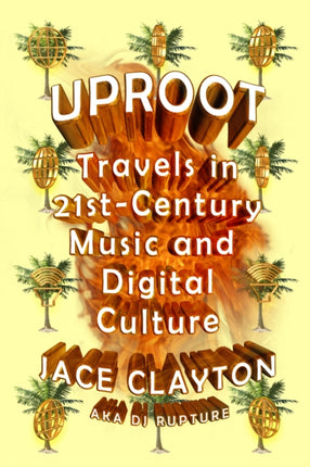 Uproot Travels in 21stCentury Music and Digital Culture