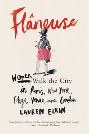 Flâneuse: Women Walk the City in Paris, New York, Tokyo, Venice, and London