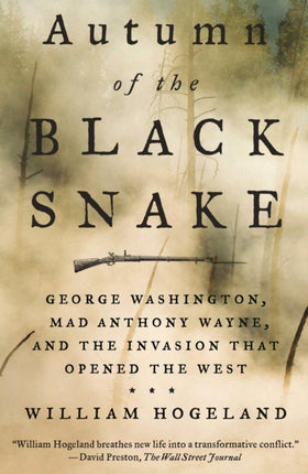 Autumn of the Black Snake: George Washington, Mad Anthony Wayne, and the Invasion That Opened the West