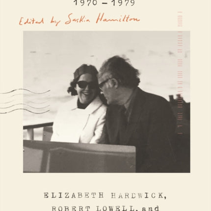 The Dolphin Letters, 1970-1979: Elizabeth Hardwick, Robert Lowell, and Their Circle