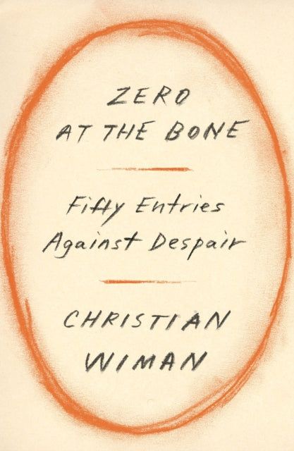 Zero at the Bone: Fifty Entries Against Despair