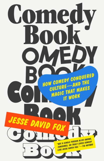 Comedy Book: How Comedy Conquered Culture–and the Magic That Makes It Work