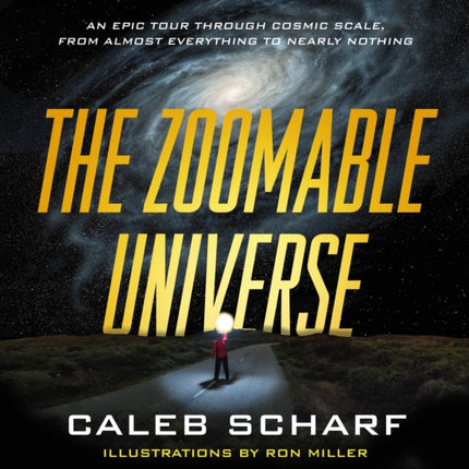 The Zoomable Universe: An Epic Tour Through Cosmic Scale, from Almost Everything to Nearly Nothing