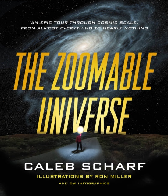 The Zoomable Universe: An Epic Tour Through Cosmic Scale, from Almost Everything to Nearly Nothing