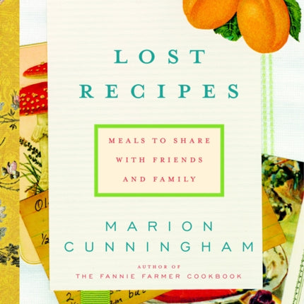 Lost Recipes: Meals to Share with Friends and Family: A Cookbook