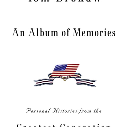 An Album of Memories: Personal Histories from the Greatest Generation