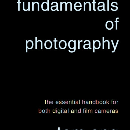 Fundamentals of Photography: The Essential Handbook for Both Digital and Film Cameras