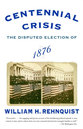 Centennial Crisis The Disputed Election of 1876