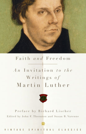 Faith and Freedom An Invitation to the Writings of Martin Luther Vintage Spiritual Classics