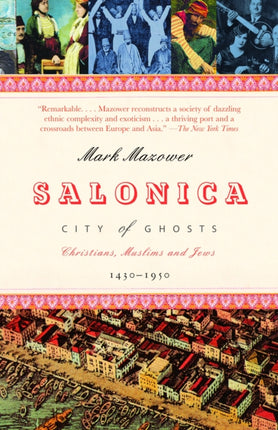 Salonica, City of Ghosts: Christians, Muslims and Jews  1430-1950