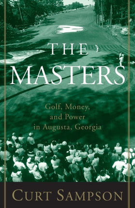 The Masters: Golf, Money, and Power in Augusta, Georgia