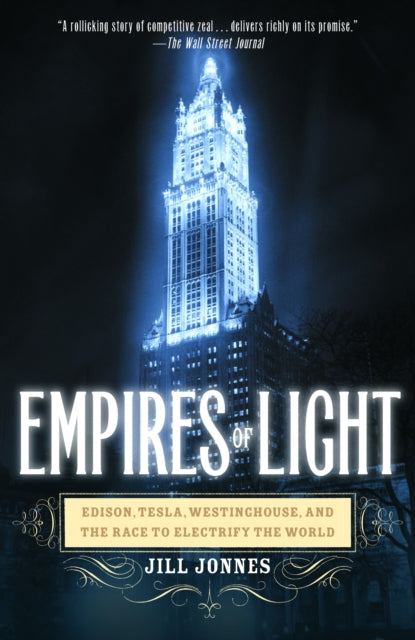 Empires of Light Edison Tesla Westinghouse and the Race to Electrify the World