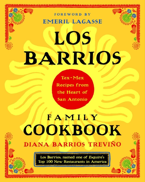 Los Barrios Family Cookbook TexMex Recipes from the Heart of San Antonio