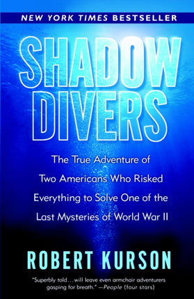 Shadow Divers: The True Adventure of Two Americans Who Risked Everything to Solve One of the Last Mysteries of World War II