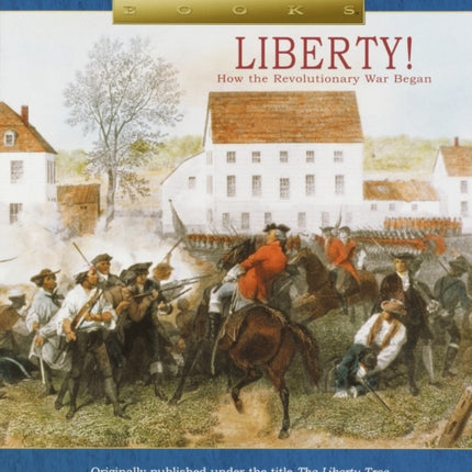 Liberty!: How the Revolutionary War Began