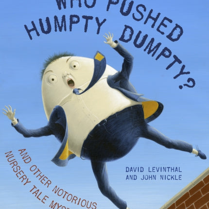 Who Pushed Humpty Dumpty?: And Other Notorious Nursery Tale Mysteries