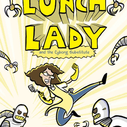 Lunch Lady and the Cyborg Substitute: Lunch Lady #1