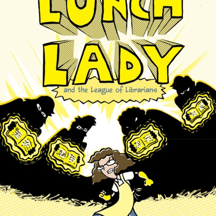 Lunch Lady and the League of Librarians: Lunch Lady #2