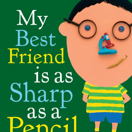 My Best Friend Is As Sharp As a Pencil And Other