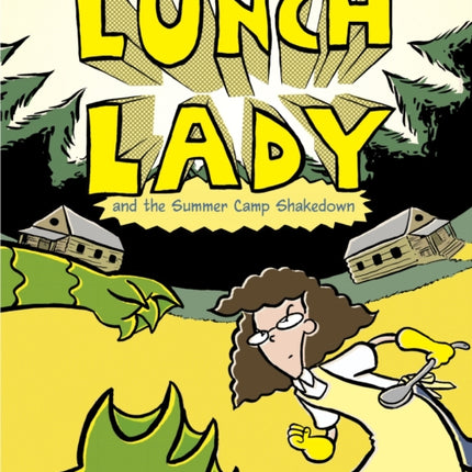 Lunch Lady and the Summer Camp Shakedown: Lunch Lady #4