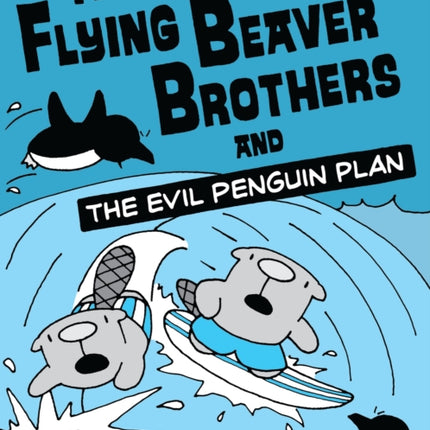 The Flying Beaver Brothers and the Evil Penguin Plan: (A Graphic Novel)