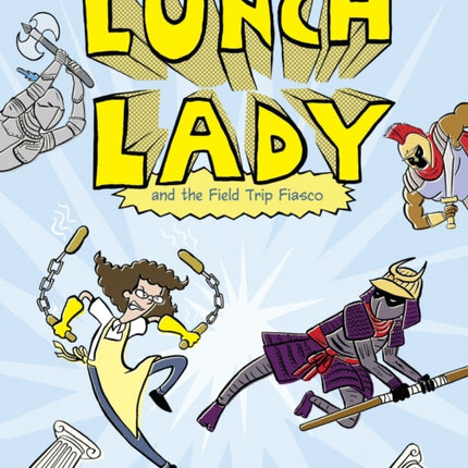 Lunch Lady and the Field Trip Fiasco: Lunch Lady #6