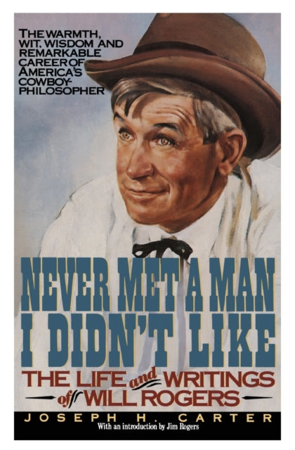 Never Met a Man I Didn't Like: The Life and Writings of Will Rogers