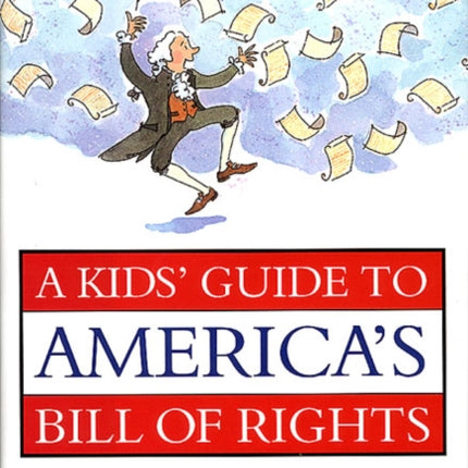 A Kids' Guide to America's Bill of Rights: Curfews, Censorship, and the 100-Pound Giant