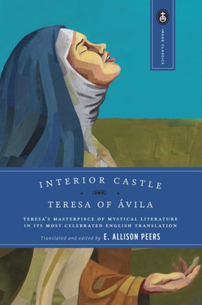 Interior Castle: Teresa's Masterpiece of Mystical Literature in Its Most Celebrated English Translation