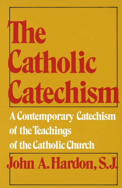 The Catholic Catechism: A Contemporary Catechism of the Teachings of the Catholic Church