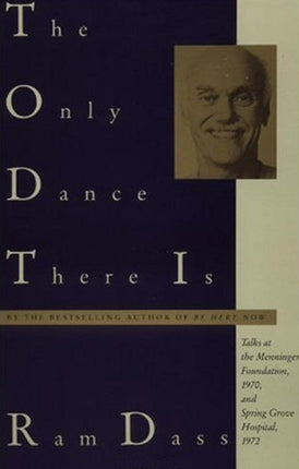 The Only Dance There Is: Talks at the Menninger Foundation, 1970, and Spring Grove Hospital, 1972