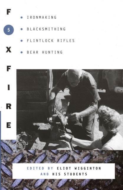 Foxfire 5: Ironmaking, Blacksmithing, Flintlock Rifles, Bear Hunting