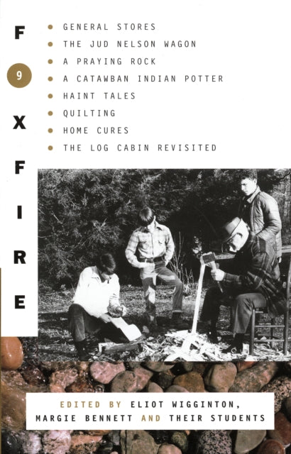 Foxfire 9: General Stores, The Jud Nelson Wagon, A Praying Rock, A Catawban Indian Potter, Haint Tales, Quilting, Homes Cures, The Log Cabin Revisited