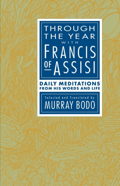 Through the Year with Francis of Assisi: Daily Meditations from His Words and Life