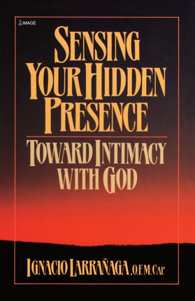 Sensing Your Hidden Presence Toward Intimacy with God