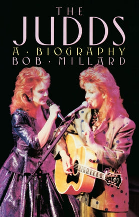The Judds A Biography