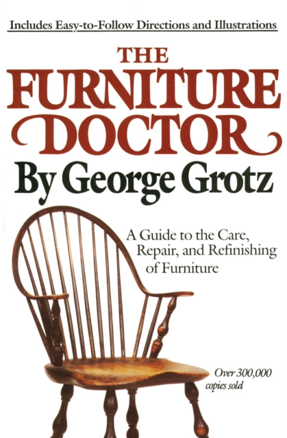 The Furniture Doctor A Guide to the Care Repair and Refinishing of Furniture