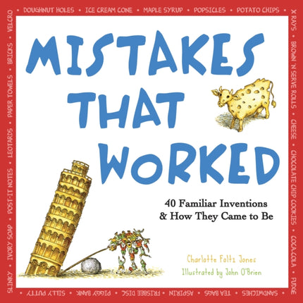 Mistakes That Worked: 40 Familiar Inventions & How They Came to Be