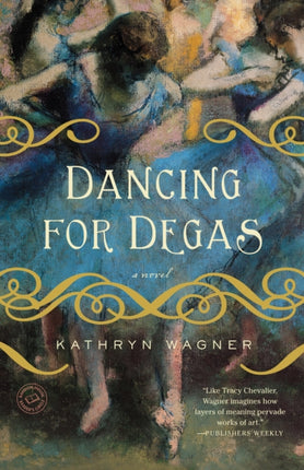 Dancing for Degas: A Novel