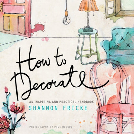 How to Decorate: An Inspiring and Practical Handbook