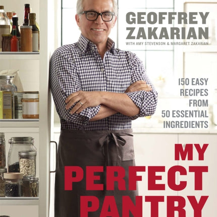 My Perfect Pantry: 150 Easy Recipes from 50 Essential Ingredients: A Cookbook