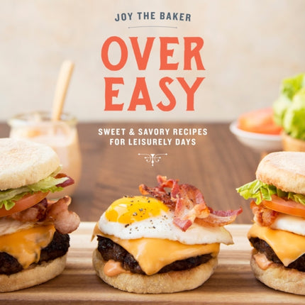 Joy the Baker Over Easy Sweet and Savory Recipes